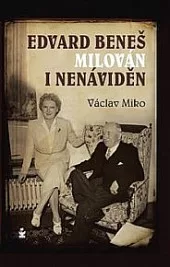 Edvard Beneš, milován i nenáviděn
