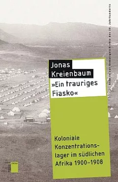 „Ein trauriges Fiasko“: Koloniale Konzentrationslager im südlichen Afrika 1900-1908