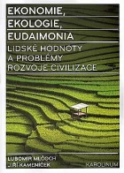 Ekonomie, ekologie, eudaimonia Lidské hodnoty a problémy rozvoje civilizace