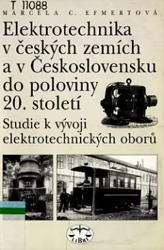 Elektrotechnika v českých zemích a v Československu do poloviny 20. století: Studie k vývoji elektrotechnických oborů