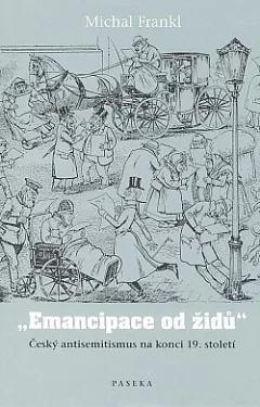 Emancipace od Židů: Český antisemitismus na konci 19. století