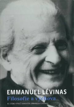 Emmanuel Lévinas. Filosofie a výchova - Ke stému výročí narození Emmanuela Lévinase