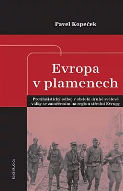 Evropa v plamenech: Protifašistický odboj v období druhé světové války se zaměřením na region střední Evropy