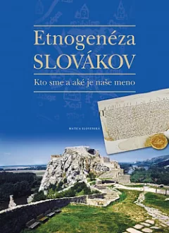 Etnogenéza Slovákov - Kto sme a aké je naše meno
