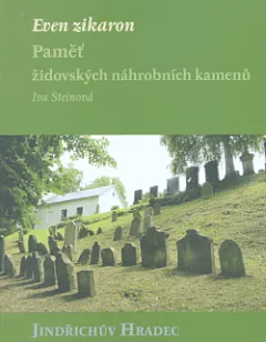 Even zikaron: paměť židovských náhrobních kamenů - Jindřichův Hradec