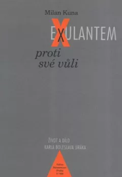 Exulantem proti své vůli: Život a dílo Karla Boleslava Jiráka
