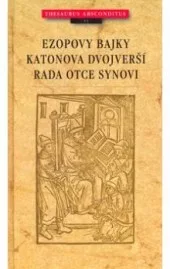 Ezopovy bajky / Katonova dvojverší / Rada otce synovi