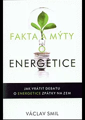 Fakta a mýty o energetice: Jak vrátit debatu o energetice zpátky na zem