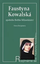 Faustyna Kowalská: Apoštolka Božího Milosrdenství