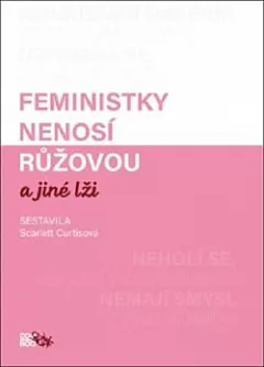 Feministky nenosí růžovou a jiné lži