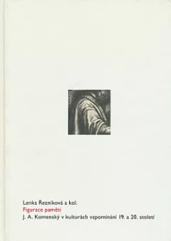 Figurace paměti: J. A. Komenský v kulturách vzpomínání 19. a 20. století