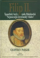 Filip II. - Španělský král z rodu Habsburků, nejmocnější křesťanský vládce