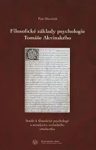 Filosofické základy psychologie Tomáše Akvinského - Studie k filosofické psychologii a metafyzice vrcholného středověku
