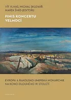 Finis koncertu velmocí: Evropa a Rakousko-uherská monarchie na konci dlouhého 19. století