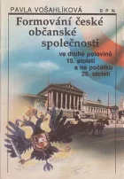 Formování české občanské společnosti ve druhé polovině 19. století a na počátku 20. století