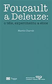 Foucault a Deleuze: O těle, experimentu a etice