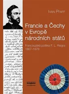 Francie a Čechy v Evropě národních států: Francouzská politika F. L. Riegra 1867-1878