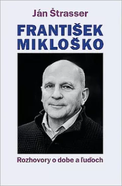 František Mikloško: Rozhovory o dobe a ľuďoch