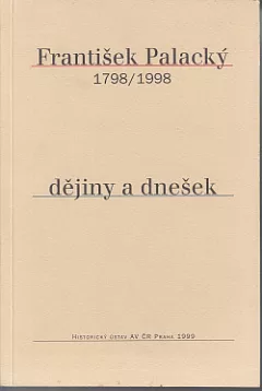 František Palacký: dějiny a dnešek : 1798-1998