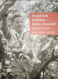 František Sobíšek - kněz a kazatel (výběr kázání z let 1993-1996).