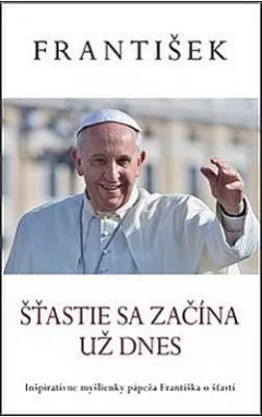 František: Šťastie sa začína už dnes