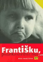 Františku, přestaň konečně zlobit, nebo...