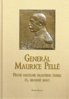 Generál Maurice Pellé - První náčelník hlavního štábu čs. branné moci