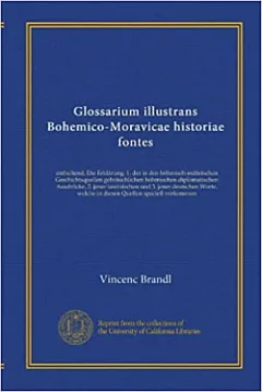 Glossarium illustrans bohemico-moravicae historiae fontes