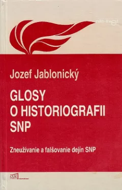 Glosy o historiografii SNP: Zneužívanie a falšovanie dejín SNP