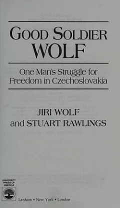 Good soldier Wolf : One man's struggle for freedom in Czechoslovakia