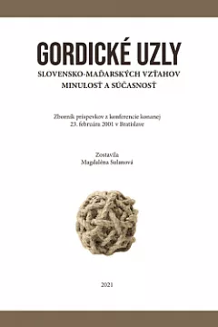 Gordické uzly slovensko-maďarských vzťahov. Minulosť a súčasnosť