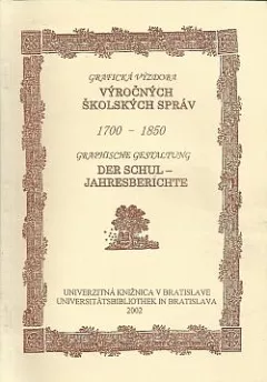 Grafická výzdoba výročných školských správ 1700–1850 / Graphische Gestaltung der Schul-Jarhesberichte 1700–1850
