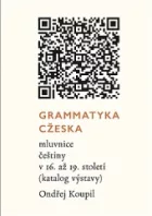 Grammatyka Cžeska - mluvnice češtiny v 16. až 19. století (katalog výstavy)