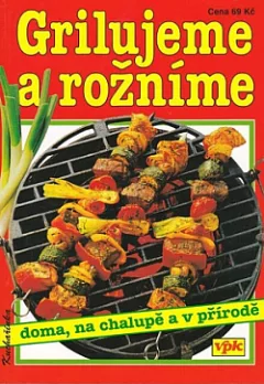 Grilujeme a rožníme doma, na chalupě a v přírodě