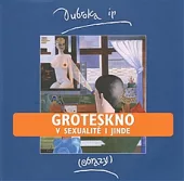 Groteskno v sexualitě i jinde: Obrazy