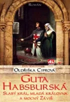 Guta Habsburská - slabý král, mladá královna a mocný Záviš