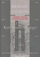 Habsburkové ve středověku: Od Rudolfa I. (1218–1291) do Fridricha III. (1415–1493)