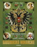 Habsburská monarchie - Dějiny Rakouska-Uherska slovem i obrazem