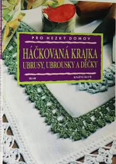 Háčkovaná krajka: Ubrusy, ubrousky a dečky