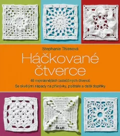 Háčkované čtverce - 46 nejkrásnějších babiččiných čtverců