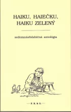 Haiku, haiečku,haiku zelený. Sedemnásťslabičná antológia
