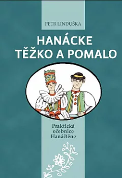 Hanácke těžko a pomalo – Praktická očebnice Hanáčtěne