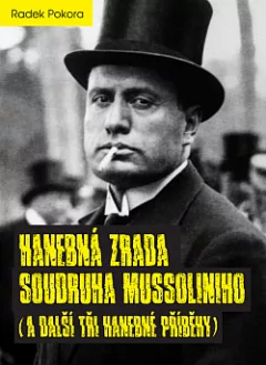 Hanebná zrada soudruha Mussoliniho (a další tři hanebné příběhy)