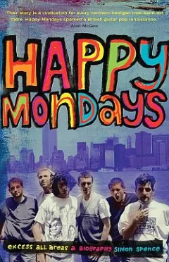 Happy Mondays: Excess All Areas (A Biography)