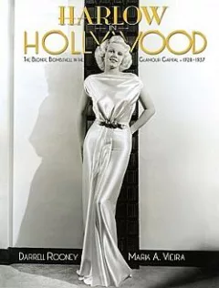 Harlow in Hollywood: The Blonde Bombshell in the Glamour Capital, 1928-1937