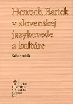Henrich Bartek v slovenskej jazykovede a kultúre: Súbor štúdií