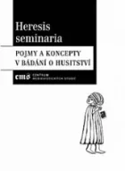 Heresis seminaria. Pojmy a koncepty v bádání o husitství