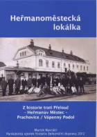 Heřmanoměstská lokálka : Z historie trati Přelouč – Heřmanův Městec – Prachovice/ Vápenný Podol
