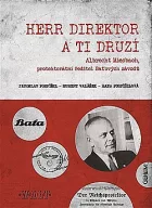 Herr Direktor a ti druzí. Albrecht Miesbach, protektorátní ředitel Baťových závodů