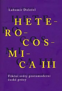 Heterocosmica III. Fikční světy protomoderní české prózy